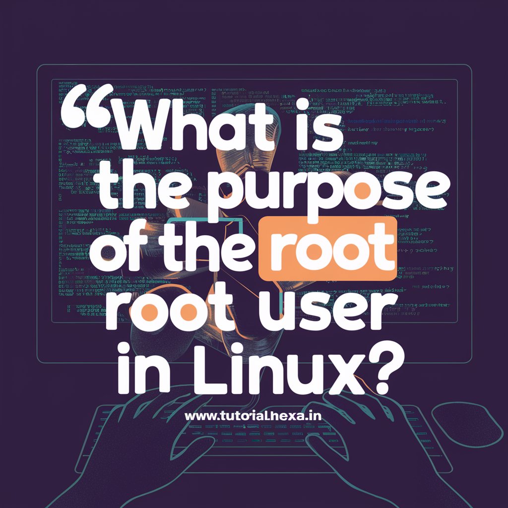 What is the purpose of root user in Linux?