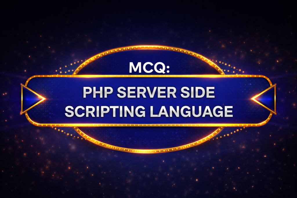 MCQ: PHP SERVER SIDE SCRIPTING LANGUAGE